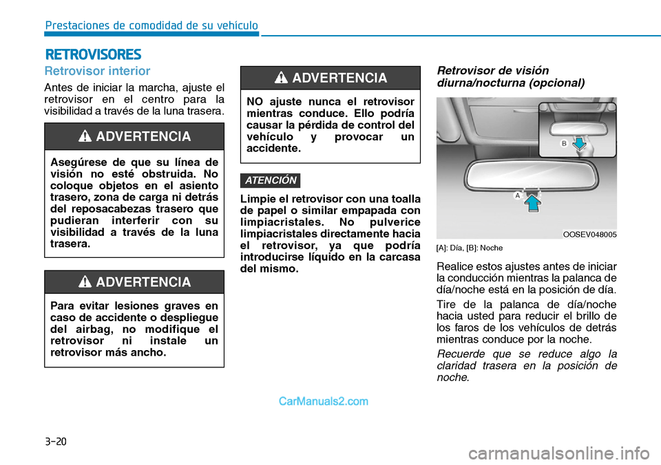 Hyundai Kona EV 2019  Manual del propietario (in Spanish) 3-20
Prestaciones de comodidad de su vehículo 
RETROVISORES
Retrovisor interior
Antes de iniciar la marcha, ajuste el
retrovisor en el centro para la
visibilidad a través de la luna trasera.
Limpie 