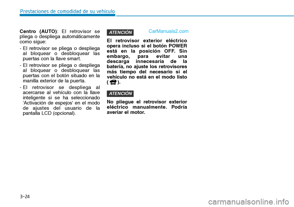 Hyundai Kona EV 2019  Manual del propietario (in Spanish) 3-24
Prestaciones de comodidad de su vehículo 
Centro (AUTO): El retrovisor se
pliega o despliega automáticamente
como sigue:
- El retrovisor se pliega o despliega
al bloquear o desbloquear las
puer