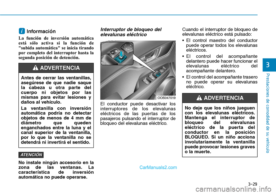 Hyundai Kona EV 2019  Manual del propietario (in Spanish) 3-29
Prestaciones de comodidad de su vehículo 
3
Información
La función de inversión automática
está sólo activa si la función de
"subida automática" se inicia tirando
por completo del interr