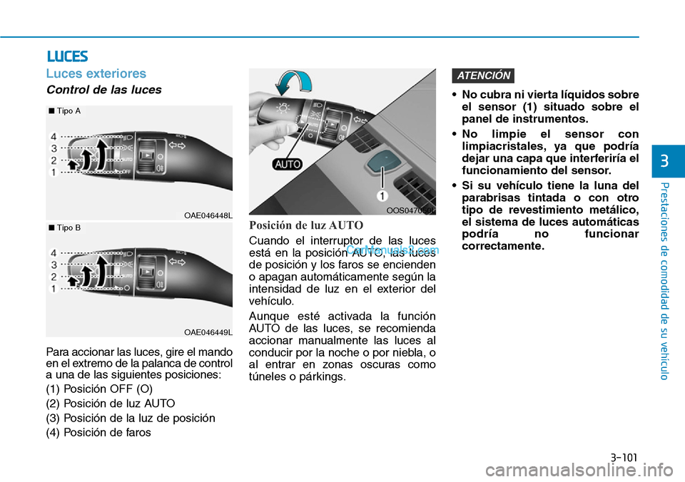 Hyundai Kona EV 2019  Manual del propietario (in Spanish) 3-101
Prestaciones de comodidad de su vehículo 
3
Luces exteriores 
Control de las luces 
Para accionar las luces, gire el mando
en el extremo de la palanca de control
a una de las siguientes posicio