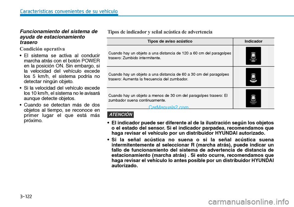 Hyundai Kona EV 2019  Manual del propietario (in Spanish) 3-122
Características convenientes de su vehículo
Funcionamiento del sistema de
ayuda de estacionamiento
trasero
Condición operativa
• El sistema se activa al conducir
marcha atrás con el botón