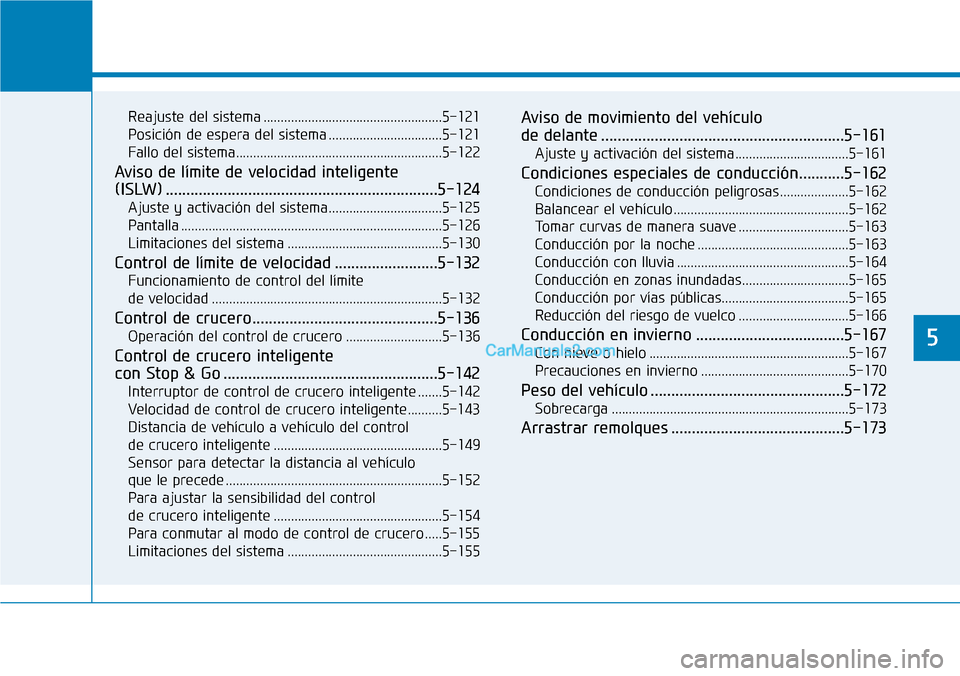 Hyundai Kona EV 2019  Manual del propietario (in Spanish) Reajuste del sistema ....................................................5-121
Posición de espera del sistema .................................5-121
Fallo del sistema.................................