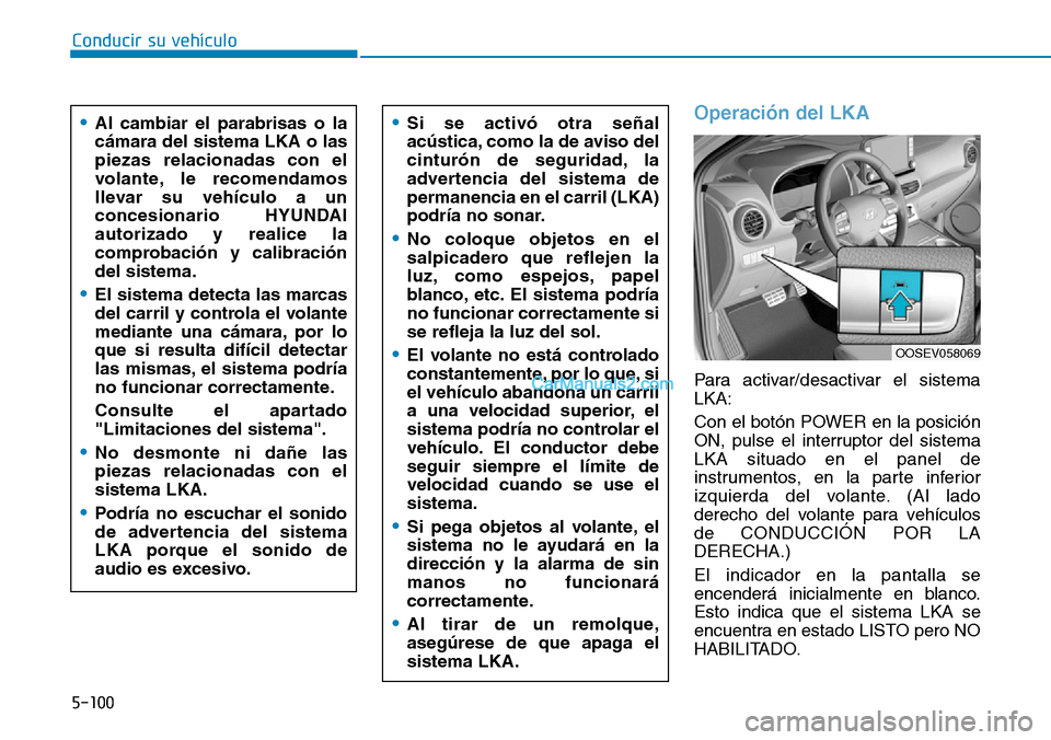 Hyundai Kona EV 2019  Manual del propietario (in Spanish) 5-100
Conducir su vehículo
Operación del LKA
Para activar/desactivar el sistema
LKA:
Con el botón POWER en la posición
ON, pulse el interruptor del sistema
LKA situado en el panel de
instrumentos,