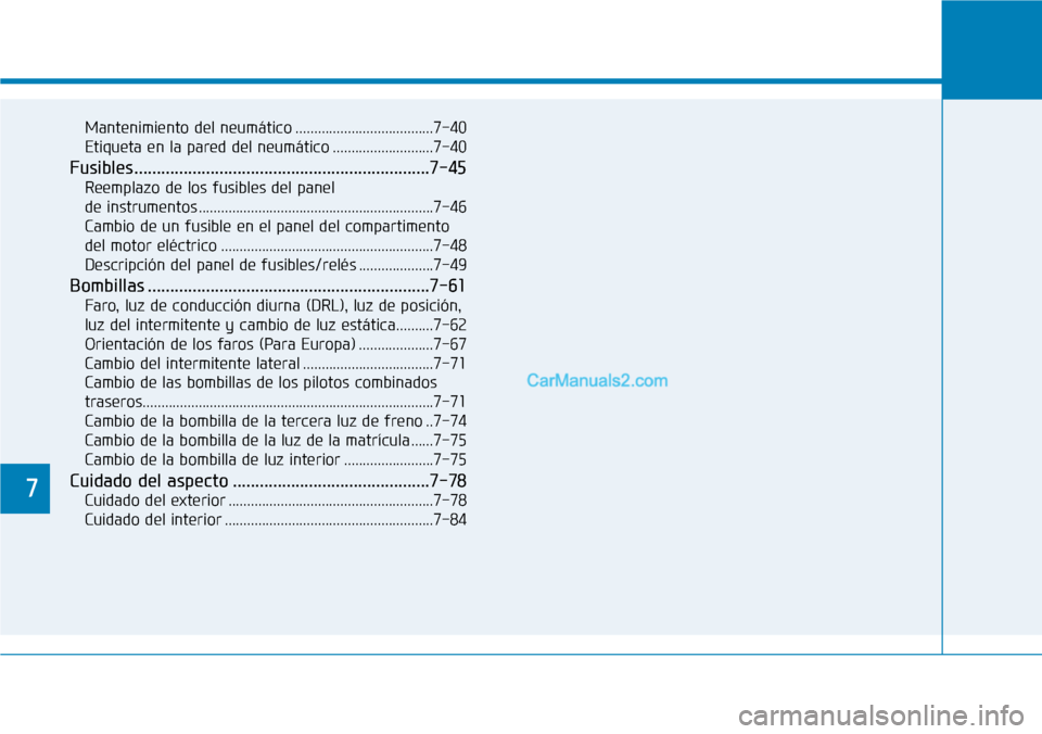 Hyundai Kona EV 2019  Manual del propietario (in Spanish) Mantenimiento del neumático .....................................7-40
Etiqueta en la pared del neumático ...........................7-40
Fusibles.....................................................