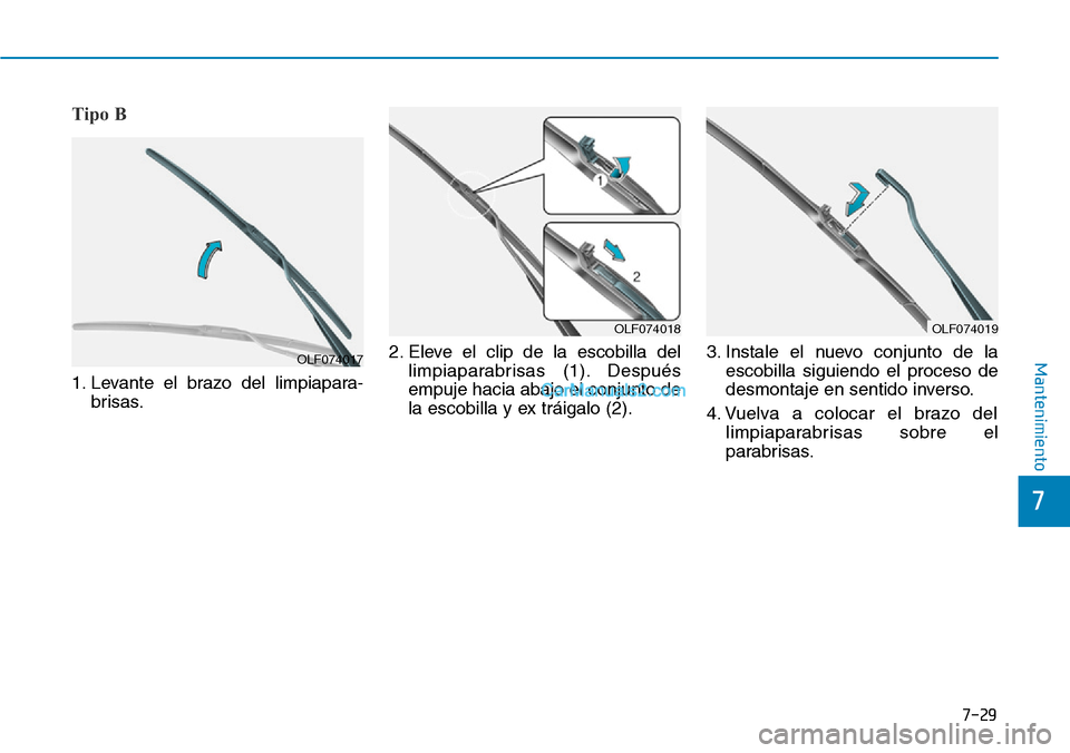 Hyundai Kona EV 2019  Manual del propietario (in Spanish) Tipo B
1. Levante el brazo del limpiapara-
brisas.2. Eleve el clip de la escobilla del
limpiaparabrisas (1). Después
empuje hacia abajo el conjunto de
la escobilla y ex tráigalo (2).3. Instale el nu