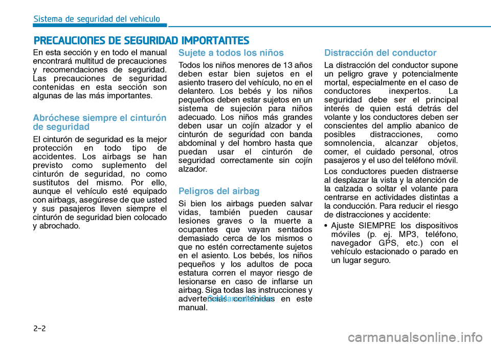 Hyundai Kona EV 2019  Manual del propietario (in Spanish) 2-2
En esta sección y en todo el manual
encontrará multitud de precauciones
y recomendaciones de seguridad.
Las precauciones de seguridad
contenidas en esta sección son
algunas de las más importan