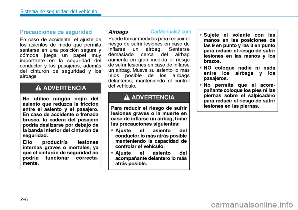 Hyundai Kona EV 2019  Manual del propietario (in Spanish) Precauciones de seguridad 
En caso de accidente, el ajuste de
los asientos de modo que permita
sentarse en una posición segura y
cómoda juega un papel muy
importante en la seguridad del
conductor y 