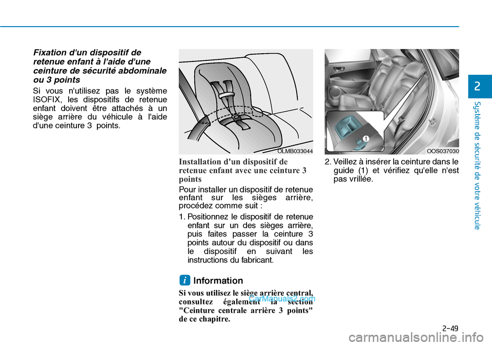 Hyundai Kona EV 2019  Manuel du propriétaire (in French) 2-49
Système de sécurité de votre véhicule 
2
Fixation dun dispositif de
retenue enfant à laide dune
ceinture de sécurité abdominale
ou 3 points 
Si vous nutilisez pas le système
ISOFIX, l