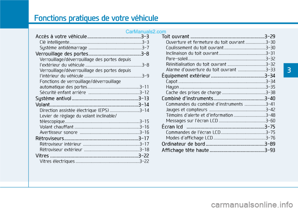 Hyundai Kona EV 2019 Manuel du propriétaire (in French) Fonctions pratiques de votre véhicule
Accès à votre véhicule ..........................................3-3
Clé intelligente....................................................................3-3 Hyundai Kona EV 2019 Manuel du propriétaire (in French) Fonctions pratiques de votre véhicule
Accès à votre véhicule ..........................................3-3
Clé intelligente....................................................................3-3