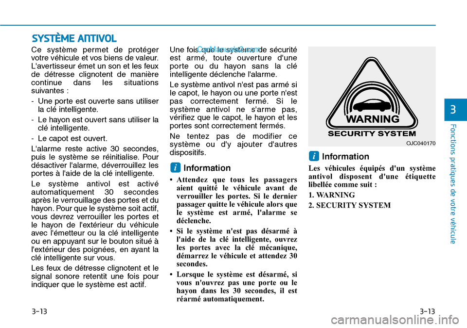 Hyundai Kona EV 2019 Manuel du propriétaire (in French) 3-13
Fonctions pratiques de votre véhicule
3
3-13
Ce système permet de protéger
votre véhicule et vos biens de valeur.
Lavertisseur émet un son et les feux
de détresse clignotent de manière
c Hyundai Kona EV 2019 Manuel du propriétaire (in French) 3-13
Fonctions pratiques de votre véhicule
3
3-13
Ce système permet de protéger
votre véhicule et vos biens de valeur.
Lavertisseur émet un son et les feux
de détresse clignotent de manière
c