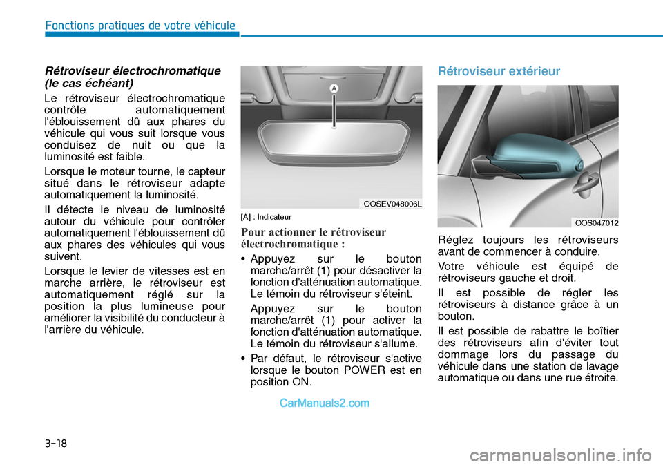 Hyundai Kona EV 2019 Manuel du propriétaire (in French) 3-18
Fonctions pratiques de votre véhicule
Rétroviseur électrochromatique
(le cas échéant)
Le rétroviseur électrochromatique
contrôle automatiquement
léblouissement dû aux phares du
véhic Hyundai Kona EV 2019 Manuel du propriétaire (in French) 3-18
Fonctions pratiques de votre véhicule
Rétroviseur électrochromatique
(le cas échéant)
Le rétroviseur électrochromatique
contrôle automatiquement
léblouissement dû aux phares du
véhic
