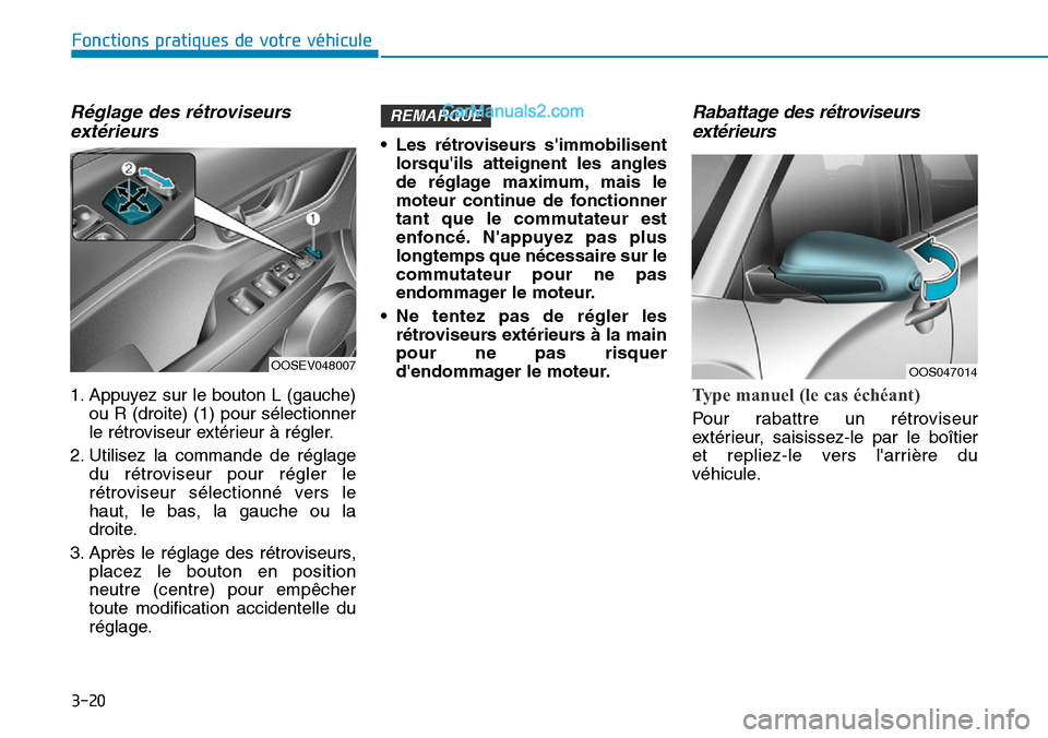Hyundai Kona EV 2019 Manuel du propriétaire (in French) 3-20
Fonctions pratiques de votre véhicule
Réglage des rétroviseurs
extérieurs
1. Appuyez sur le bouton L (gauche)
ou R (droite) (1) pour sélectionner
le rétroviseur extérieur à régler.
2. Hyundai Kona EV 2019 Manuel du propriétaire (in French) 3-20
Fonctions pratiques de votre véhicule
Réglage des rétroviseurs
extérieurs
1. Appuyez sur le bouton L (gauche)
ou R (droite) (1) pour sélectionner
le rétroviseur extérieur à régler.
2.