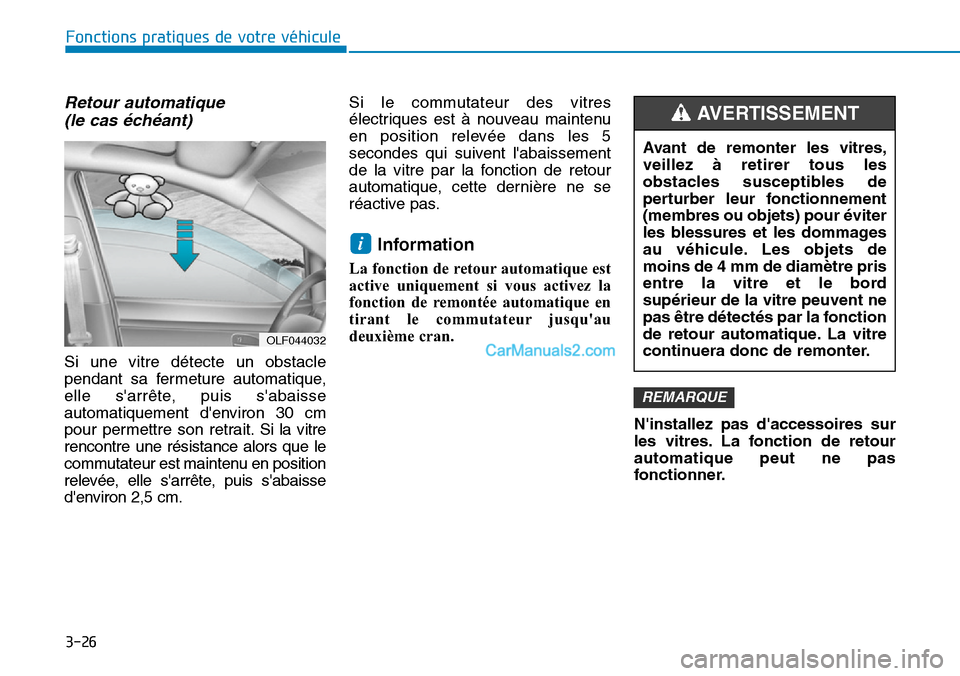 Hyundai Kona EV 2019 Manuel du propriétaire (in French) 3-26
Fonctions pratiques de votre véhicule
Retour automatique
(le cas échéant)
Si une vitre détecte un obstacle
pendant sa fermeture automatique,
elle sarrête, puis sabaisse
automatiquement d Hyundai Kona EV 2019 Manuel du propriétaire (in French) 3-26
Fonctions pratiques de votre véhicule
Retour automatique
(le cas échéant)
Si une vitre détecte un obstacle
pendant sa fermeture automatique,
elle sarrête, puis sabaisse
automatiquement d