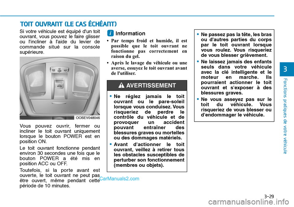 Hyundai Kona EV 2019 Manuel du propriétaire (in French) 3-29
Fonctions pratiques de votre véhicule
3
Si votre véhicule est équipé dun toit
ouvrant, vous pouvez le faire glisser
ou lincliner à laide du levier de
commande situé sur la console
supé Hyundai Kona EV 2019 Manuel du propriétaire (in French) 3-29
Fonctions pratiques de votre véhicule
3
Si votre véhicule est équipé dun toit
ouvrant, vous pouvez le faire glisser
ou lincliner à laide du levier de
commande situé sur la console
supé
