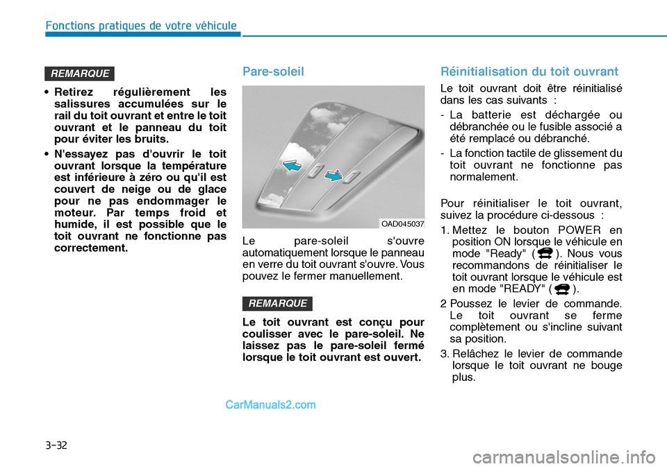 Hyundai Kona EV 2019 Manuel du propriétaire (in French) 3-32
Fonctions pratiques de votre véhicule
• Retirez régulièrement les
salissures accumulées sur le
rail du toit ouvrant et entre le toit
ouvrant et le panneau du toit
pour éviter les bruits.
Hyundai Kona EV 2019 Manuel du propriétaire (in French) 3-32
Fonctions pratiques de votre véhicule
• Retirez régulièrement les
salissures accumulées sur le
rail du toit ouvrant et entre le toit
ouvrant et le panneau du toit
pour éviter les bruits.