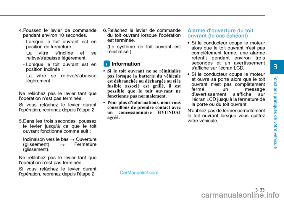 Hyundai Kona EV 2019 Manuel du propriétaire (in French) 3-33
Fonctions pratiques de votre véhicule
3
4.Poussez le levier de commande
pendant environ 10 secondes.
- Lorsque le toit ouvrant est en
position de fermeture :
La vitre sincline et se
relève/s Hyundai Kona EV 2019 Manuel du propriétaire (in French) 3-33
Fonctions pratiques de votre véhicule
3
4.Poussez le levier de commande
pendant environ 10 secondes.
- Lorsque le toit ouvrant est en
position de fermeture :
La vitre sincline et se
relève/s