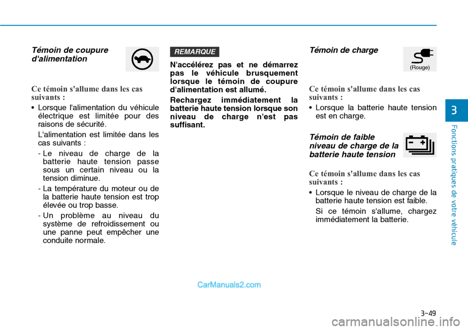 Hyundai Kona EV 2019 Manuel du propriétaire (in French) 3-49
Fonctions pratiques de votre véhicule
3
Témoin de coupure
dalimentation
Ce témoin sallume dans les cas
suivants :
• Lorsque lalimentation du véhicule
électrique est limitée pour des
Hyundai Kona EV 2019 Manuel du propriétaire (in French) 3-49
Fonctions pratiques de votre véhicule
3
Témoin de coupure
dalimentation
Ce témoin sallume dans les cas
suivants :
• Lorsque lalimentation du véhicule
électrique est limitée pour des