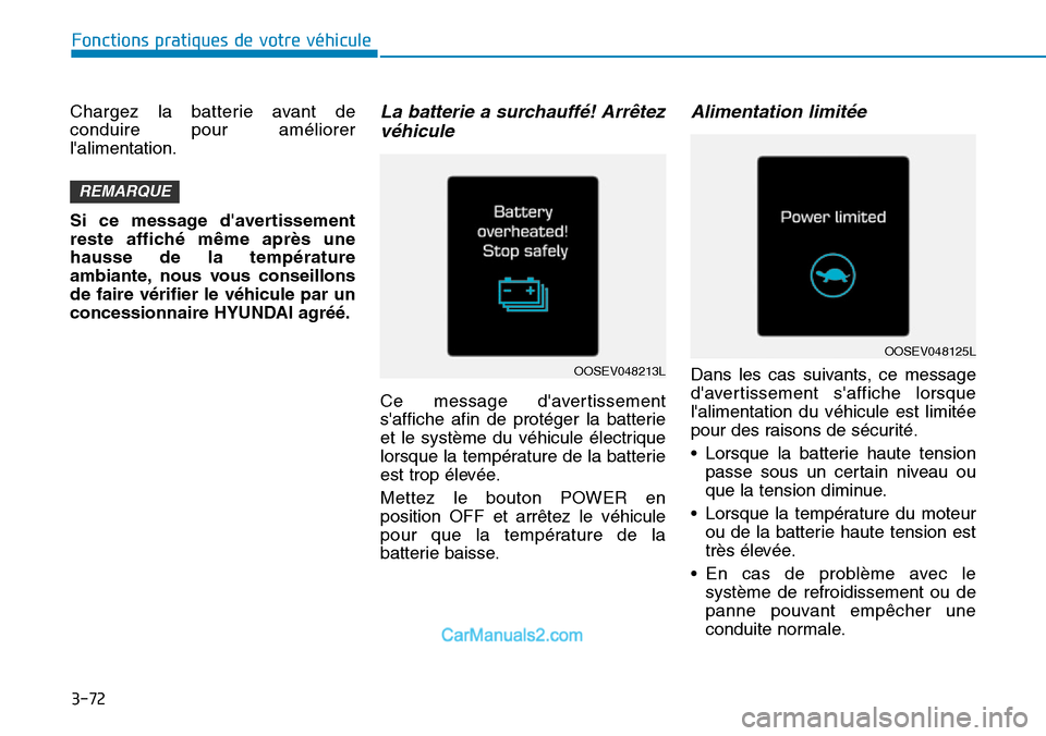 Hyundai Kona EV 2019 Manuel du propriétaire (in French) 3-72
Fonctions pratiques de votre véhicule
Chargez la batterie avant de
conduire pour améliorer
lalimentation.
Si ce message davertissement
reste affiché même après une
hausse de la températu Hyundai Kona EV 2019 Manuel du propriétaire (in French) 3-72
Fonctions pratiques de votre véhicule
Chargez la batterie avant de
conduire pour améliorer
lalimentation.
Si ce message davertissement
reste affiché même après une
hausse de la températu