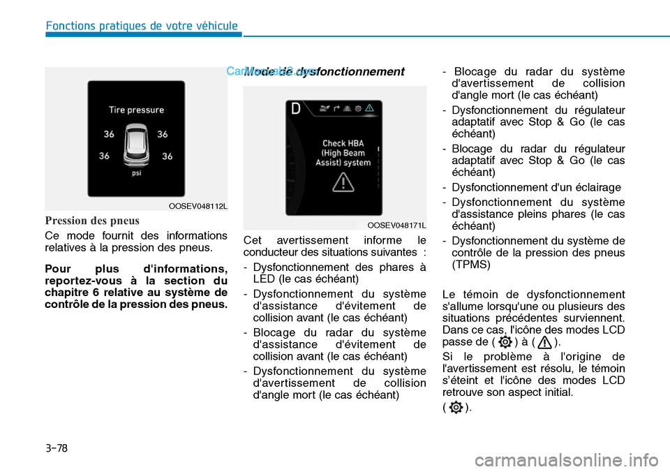 Hyundai Kona EV 2019 Manuel du propriétaire (in French) 3-78
Fonctions pratiques de votre véhicule
Pression des pneus
Ce mode fournit des informations
relatives à la pression des pneus.
Pour plus dinformations,
reportez-vous à la section du
chapitre 6 Hyundai Kona EV 2019 Manuel du propriétaire (in French) 3-78
Fonctions pratiques de votre véhicule
Pression des pneus
Ce mode fournit des informations
relatives à la pression des pneus.
Pour plus dinformations,
reportez-vous à la section du
chapitre 6