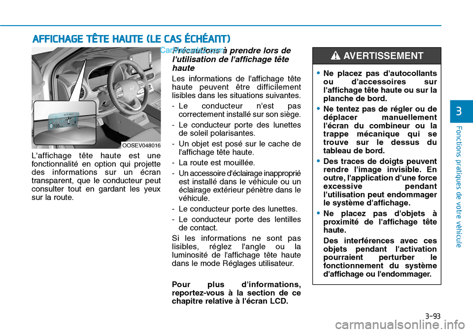 Hyundai Kona EV 2019 Manuel du propriétaire (in French) 3-93
Fonctions pratiques de votre véhicule
3
Laffichage tête haute est une
fonctionnalité en option qui projette
des informations sur un écran
transparent, que le conducteur peut
consulter tout Hyundai Kona EV 2019 Manuel du propriétaire (in French) 3-93
Fonctions pratiques de votre véhicule
3
Laffichage tête haute est une
fonctionnalité en option qui projette
des informations sur un écran
transparent, que le conducteur peut
consulter tout