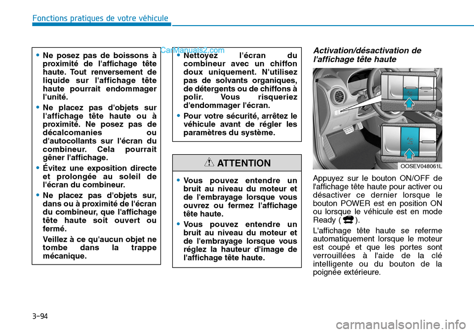 Hyundai Kona EV 2019 Manuel du propriétaire (in French) 3-94
Fonctions pratiques de votre véhicule
Activation/désactivation de
laffichage tête haute
Appuyez sur le bouton ON/OFF de
laffichage tête haute pour activer ou
désactiver ce dernier lorsq Hyundai Kona EV 2019 Manuel du propriétaire (in French) 3-94
Fonctions pratiques de votre véhicule
Activation/désactivation de
laffichage tête haute
Appuyez sur le bouton ON/OFF de
laffichage tête haute pour activer ou
désactiver ce dernier lorsq
