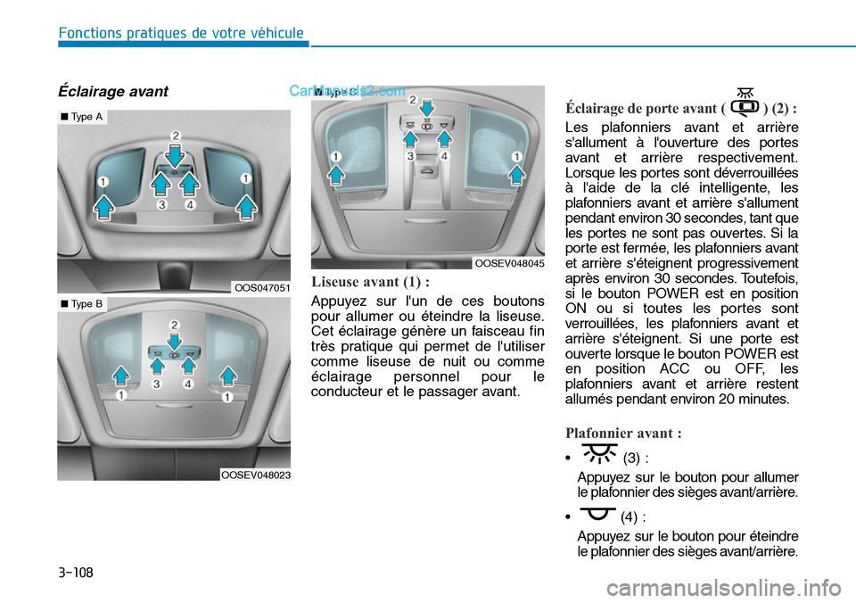 Hyundai Kona EV 2019 Manuel du propriétaire (in French) 3-108
Fonctions pratiques de votre véhicule
Éclairage avant
Liseuse avant (1) :
Appuyez sur lun de ces boutons
pour allumer ou éteindre la liseuse.
Cet éclairage génère un faisceau fin
très p Hyundai Kona EV 2019 Manuel du propriétaire (in French) 3-108
Fonctions pratiques de votre véhicule
Éclairage avant
Liseuse avant (1) :
Appuyez sur lun de ces boutons
pour allumer ou éteindre la liseuse.
Cet éclairage génère un faisceau fin
très p
