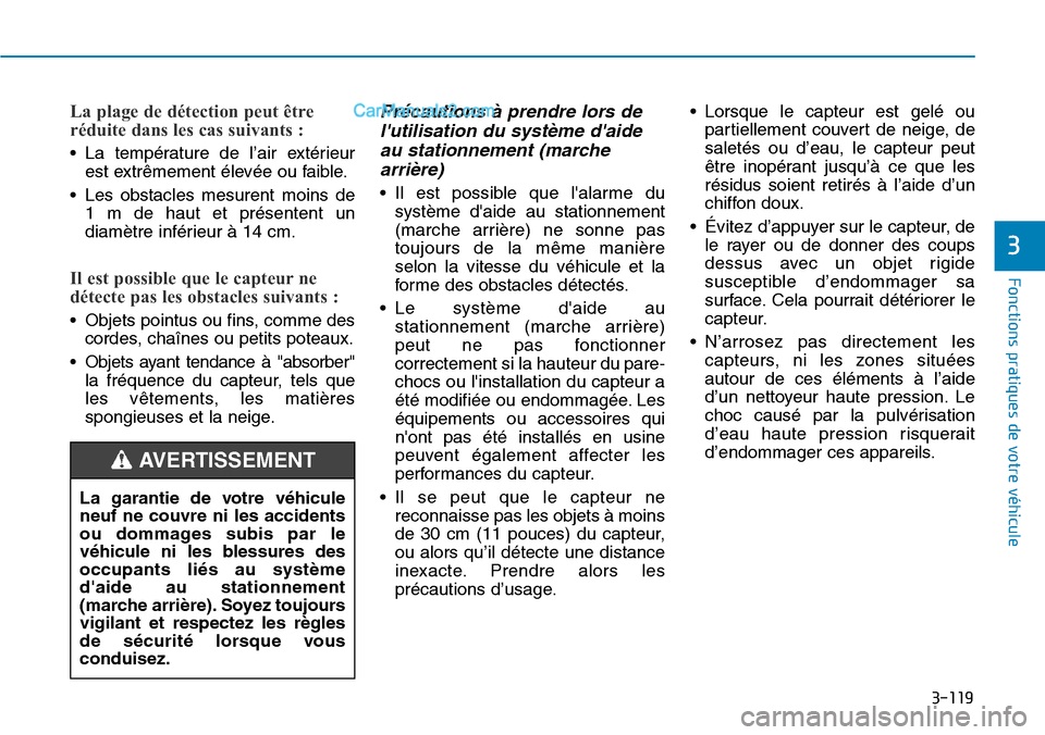 Hyundai Kona EV 2019 Manuel du propriétaire (in French) 3-119
Fonctions pratiques de votre véhicule
3
La plage de détection peut être
réduite dans les cas suivants :
• La température de l’air extérieur
est extrêmement élevée ou faible.
• L Hyundai Kona EV 2019 Manuel du propriétaire (in French) 3-119
Fonctions pratiques de votre véhicule
3
La plage de détection peut être
réduite dans les cas suivants :
• La température de l’air extérieur
est extrêmement élevée ou faible.
• L