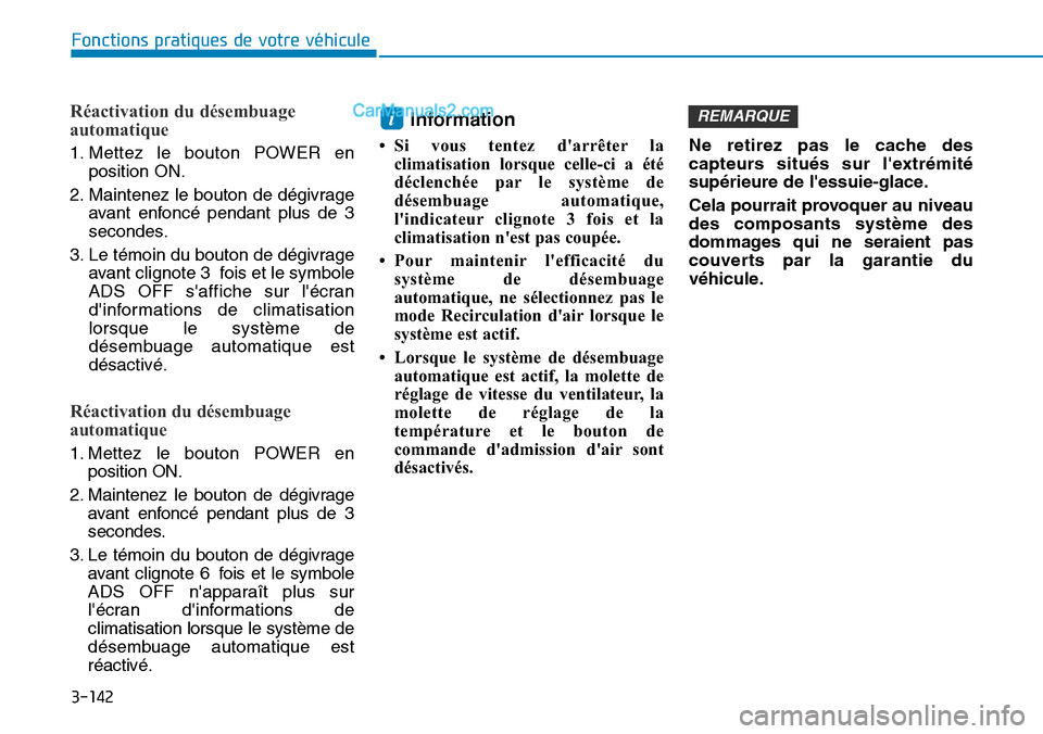 Hyundai Kona EV 2019 Manuel du propriétaire (in French) 3-142
Fonctions pratiques de votre véhicule
Réactivation du désembuage
automatique
1. Mettez le bouton POWER en
position ON.
2. Maintenez le bouton de dégivrage
avant enfoncé pendant plus de 3
Hyundai Kona EV 2019 Manuel du propriétaire (in French) 3-142
Fonctions pratiques de votre véhicule
Réactivation du désembuage
automatique
1. Mettez le bouton POWER en
position ON.
2. Maintenez le bouton de dégivrage
avant enfoncé pendant plus de 3