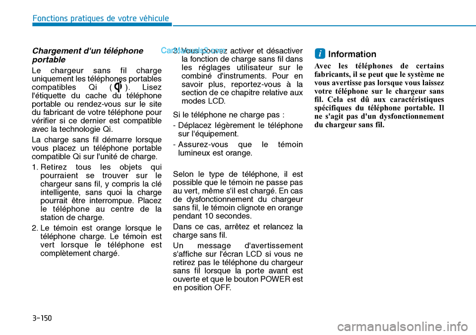 Hyundai Kona EV 2019 Manuel du propriétaire (in French) 3-150
Chargement dun téléphone
portable
Le chargeur sans fil charge
uniquement les téléphones portables
compatibles Qi ( ). Lisez
létiquette du cache du téléphone
portable ou rendez-vous sur Hyundai Kona EV 2019 Manuel du propriétaire (in French) 3-150
Chargement dun téléphone
portable
Le chargeur sans fil charge
uniquement les téléphones portables
compatibles Qi ( ). Lisez
létiquette du cache du téléphone
portable ou rendez-vous sur