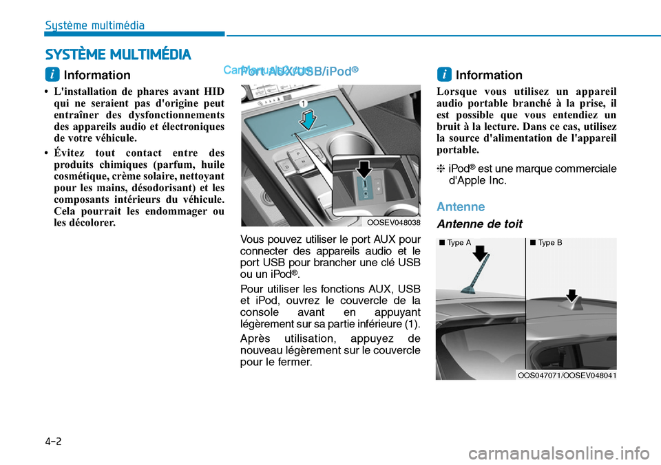Hyundai Kona EV 2019 Manuel du propriétaire (in French) 4-2
Système multimédia
Information
• Linstallation de phares avant HID
qui ne seraient pas dorigine peut
entraîner des dysfonctionnements
des appareils audio et électroniques
de votre véhic Hyundai Kona EV 2019 Manuel du propriétaire (in French) 4-2
Système multimédia
Information
• Linstallation de phares avant HID
qui ne seraient pas dorigine peut
entraîner des dysfonctionnements
des appareils audio et électroniques
de votre véhic