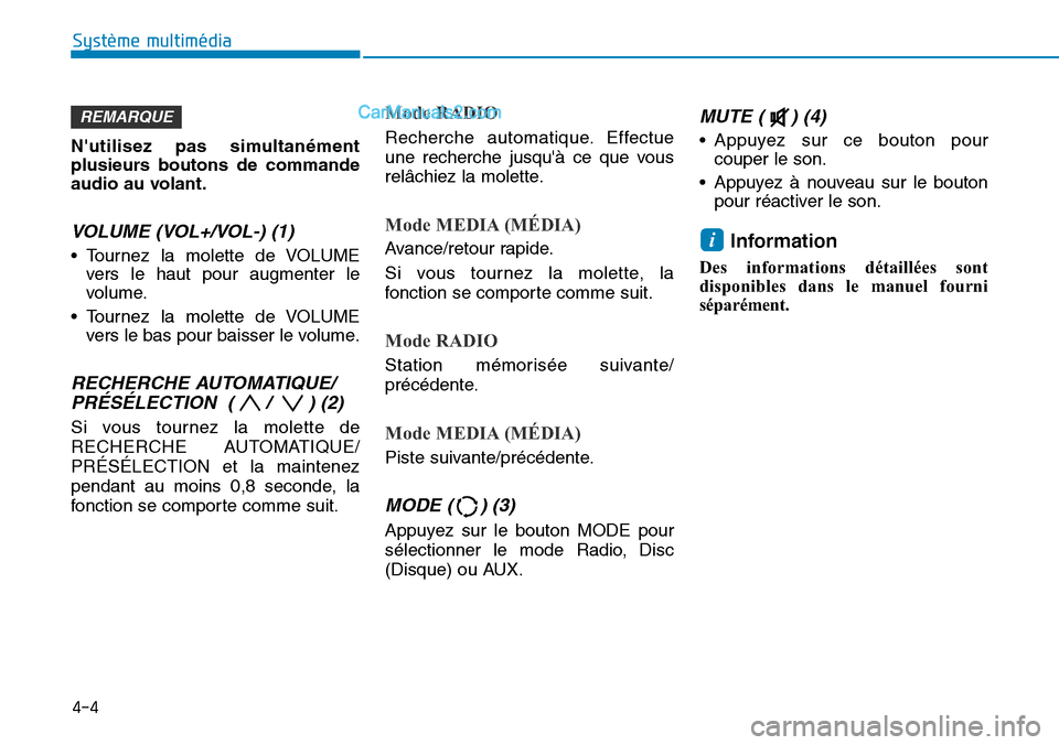 Hyundai Kona EV 2019 Manuel du propriétaire (in French) Nutilisez pas simultanément
plusieurs boutons de commande
audio au volant.
VOLUME (VOL+/VOL-) (1)
• Tournez la molette de VOLUME
vers le haut pour augmenter le
volume.
• Tournez la molette de VO Hyundai Kona EV 2019 Manuel du propriétaire (in French) Nutilisez pas simultanément
plusieurs boutons de commande
audio au volant.
VOLUME (VOL+/VOL-) (1)
• Tournez la molette de VOLUME
vers le haut pour augmenter le
volume.
• Tournez la molette de VO