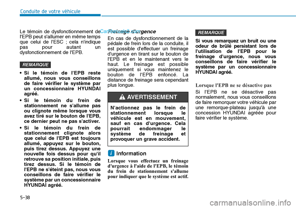 Hyundai Kona EV 2019 Manuel du propriétaire (in French) Le témoin de dysfonctionnement de
lEPB peut sallumer en même temps
que celui de lESC ; cela nindique
pas pour autant un
dysfonctionnement de lEPB.
• Si le témoin de lEPB reste
allumé, nous Hyundai Kona EV 2019 Manuel du propriétaire (in French) Le témoin de dysfonctionnement de
lEPB peut sallumer en même temps
que celui de lESC ; cela nindique
pas pour autant un
dysfonctionnement de lEPB.
• Si le témoin de lEPB reste
allumé, nous