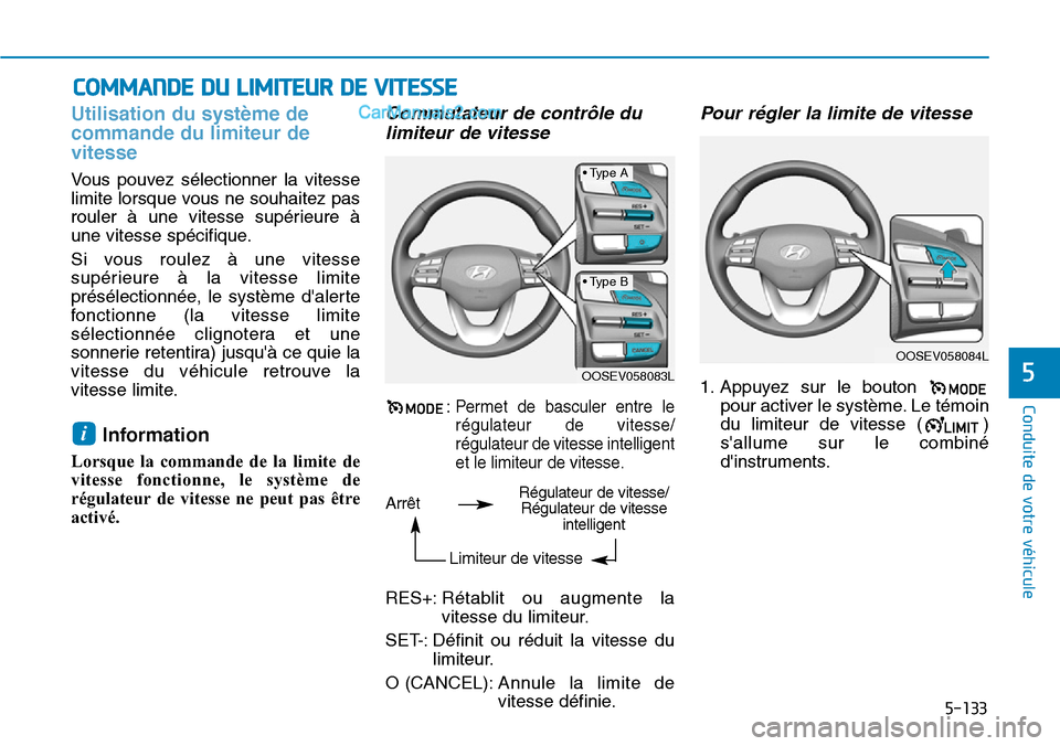 Hyundai Kona EV 2019 Manuel du propriétaire (in French) 5-133
Conduite de votre véhicule
5
Utilisation du système de
commande du limiteur de
vitesse
Vous pouvez sélectionner la vitesse
limite lorsque vous ne souhaitez pas
rouler à une vitesse supérieu Hyundai Kona EV 2019 Manuel du propriétaire (in French) 5-133
Conduite de votre véhicule
5
Utilisation du système de
commande du limiteur de
vitesse
Vous pouvez sélectionner la vitesse
limite lorsque vous ne souhaitez pas
rouler à une vitesse supérieu