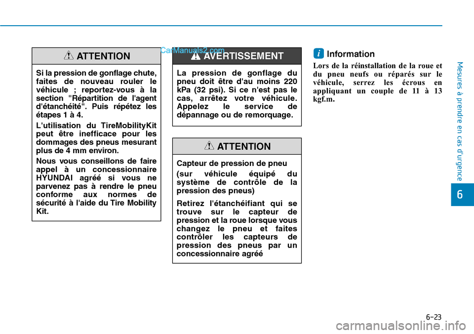 Hyundai Kona EV 2019 Manuel du propriétaire (in French) 6-23
Mesures à prendre en cas durgence Information
Lors de la réinstallation de la roue et
du pneu neufs ou réparés sur le
véhicule, serrez les écrous en
appliquant un couple de 11 à 13
kgf.m
Hyundai Kona EV 2019 Manuel du propriétaire (in French) 6-23
Mesures à prendre en cas durgence Information
Lors de la réinstallation de la roue et
du pneu neufs ou réparés sur le
véhicule, serrez les écrous en
appliquant un couple de 11 à 13
kgf.m