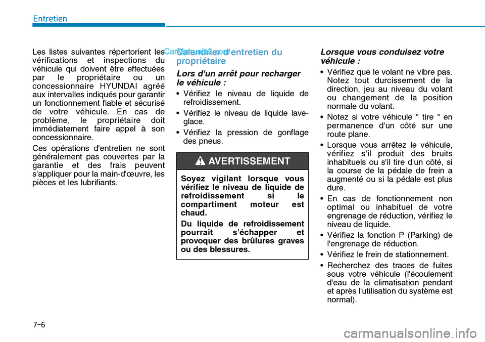 Hyundai Kona EV 2019 Manuel du propriétaire (in French) 7-6
Entretien
Les listes suivantes répertorient les
vérifications et inspections du
véhicule qui doivent être effectuées
par le propriétaire ou un
concessionnaire HYUNDAI agréé
aux intervalles Hyundai Kona EV 2019 Manuel du propriétaire (in French) 7-6
Entretien
Les listes suivantes répertorient les
vérifications et inspections du
véhicule qui doivent être effectuées
par le propriétaire ou un
concessionnaire HYUNDAI agréé
aux intervalles