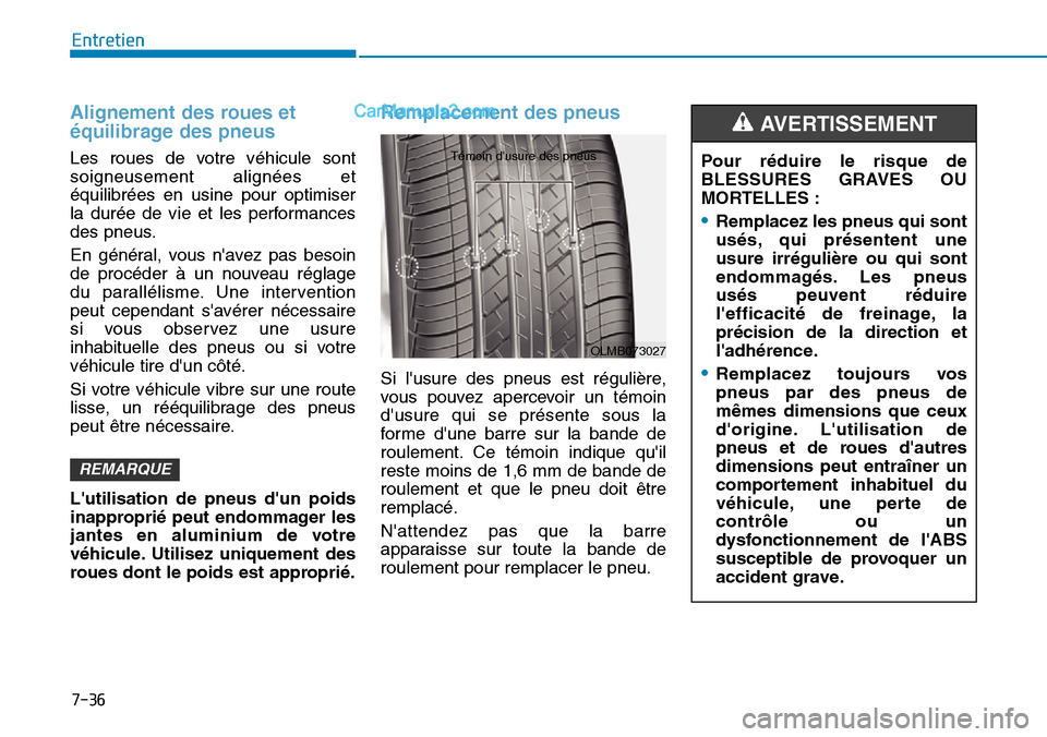 Hyundai Kona EV 2019 Manuel du propriétaire (in French) 7-36
Entretien
Alignement des roues et
équilibrage des pneus
Les roues de votre véhicule sont
soigneusement alignées et
équilibrées en usine pour optimiser
la durée de vie et les performances
de Hyundai Kona EV 2019 Manuel du propriétaire (in French) 7-36
Entretien
Alignement des roues et
équilibrage des pneus
Les roues de votre véhicule sont
soigneusement alignées et
équilibrées en usine pour optimiser
la durée de vie et les performances
de