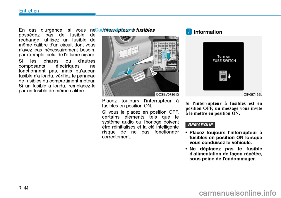 Hyundai Kona EV 2019 Manuel du propriétaire (in French) En cas durgence, si vous ne
possédez pas de fusible de
rechange, utilisez un fusible de
même calibre dun circuit dont vous
navez pas nécessairement besoin,
par exemple, celui de lallume-cigare. Hyundai Kona EV 2019 Manuel du propriétaire (in French) En cas durgence, si vous ne
possédez pas de fusible de
rechange, utilisez un fusible de
même calibre dun circuit dont vous
navez pas nécessairement besoin,
par exemple, celui de lallume-cigare.