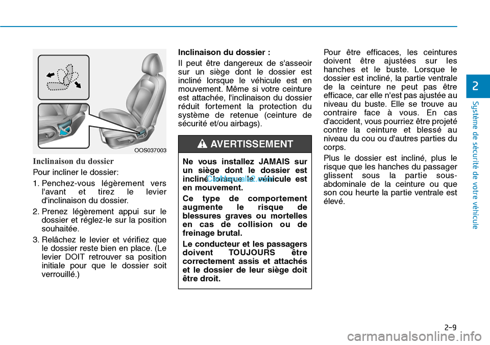 Hyundai Kona EV 2019 Manuel du propriétaire (in French) 2-9
Système de sécurité de votre véhicule
2
Inclinaison du dossier
Pour incliner le dossier:
1. Penchez-vous légèrement vers
lavant et tirez le levier
dinclinaison du dossier.
2. Prenez lég Hyundai Kona EV 2019 Manuel du propriétaire (in French) 2-9
Système de sécurité de votre véhicule
2
Inclinaison du dossier
Pour incliner le dossier:
1. Penchez-vous légèrement vers
lavant et tirez le levier
dinclinaison du dossier.
2. Prenez lég