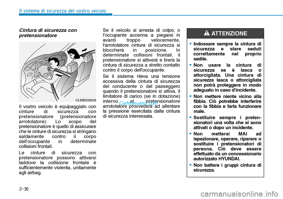Hyundai Kona EV 2019 Manuale del proprietario (in Italian) 2-30
Il sistema di sicurezza del vostro veicolo
Cintura di sicurezza con
pretensionatore
Il vostro veicolo è equipaggiato con
cinture di sicurezza con
pretensionatore (pretensionatore
arrotolatore). Hyundai Kona EV 2019 Manuale del proprietario (in Italian) 2-30
Il sistema di sicurezza del vostro veicolo
Cintura di sicurezza con
pretensionatore
Il vostro veicolo è equipaggiato con
cinture di sicurezza con
pretensionatore (pretensionatore
arrotolatore).