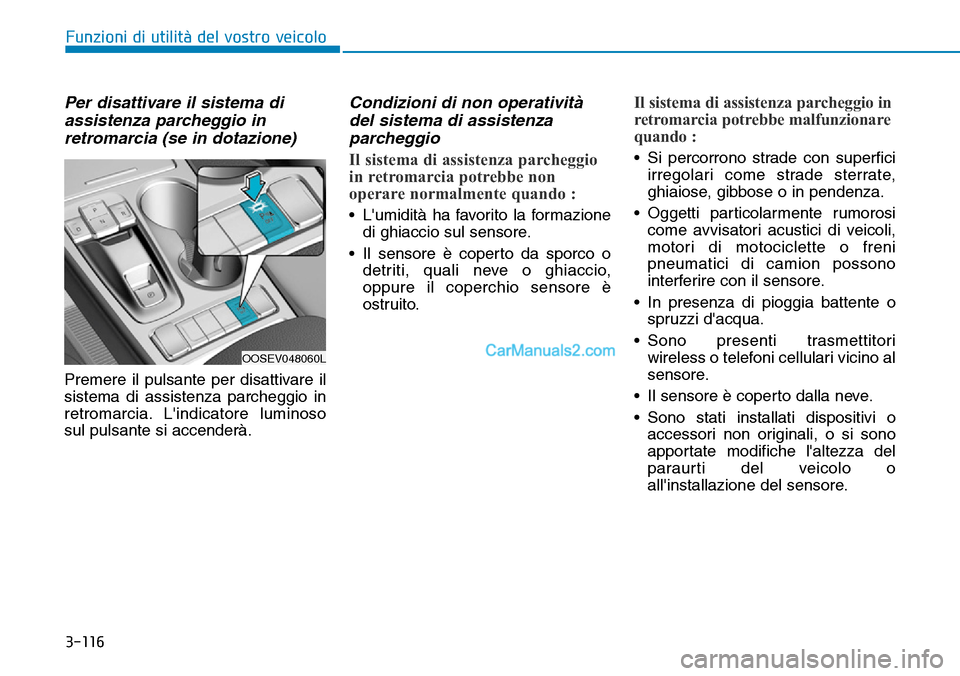 Hyundai Kona EV 2019  Manuale del proprietario (in Italian) 3-116
Funzioni di utilità del vostro veicolo
Per disattivare il sistema di
assistenza parcheggio in
retromarcia (se in dotazione)
Premere il pulsante per disattivare il
sistema di assistenza parchegg