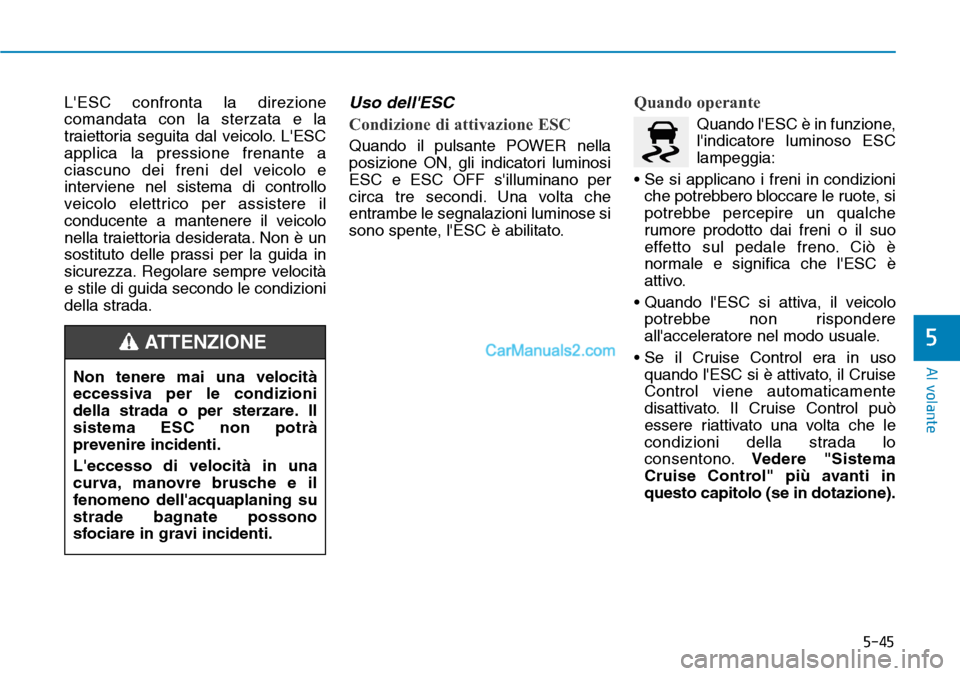 Hyundai Kona EV 2019 Manuale del proprietario (in Italian) 5-45
Al volante
5
LESC confronta la direzione
comandata con la sterzata e la
traiettoria seguita dal veicolo. LESC
applica la pressione frenante a
ciascuno dei freni del veicolo e
interviene nel sis Hyundai Kona EV 2019 Manuale del proprietario (in Italian) 5-45
Al volante
5
LESC confronta la direzione
comandata con la sterzata e la
traiettoria seguita dal veicolo. LESC
applica la pressione frenante a
ciascuno dei freni del veicolo e
interviene nel sis
