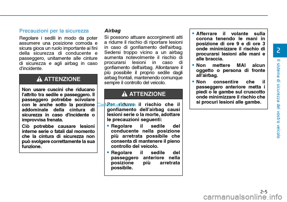 Hyundai Kona EV 2019 Manuale del proprietario (in Italian) Precauzioni per la sicurezza
Regolare i sedili in modo da poter
assumere una posizione comoda e
sicura gioca un ruolo importante ai fini
della sicurezza di conducente e
passeggero, unitamente alle cin Hyundai Kona EV 2019 Manuale del proprietario (in Italian) Precauzioni per la sicurezza
Regolare i sedili in modo da poter
assumere una posizione comoda e
sicura gioca un ruolo importante ai fini
della sicurezza di conducente e
passeggero, unitamente alle cin
