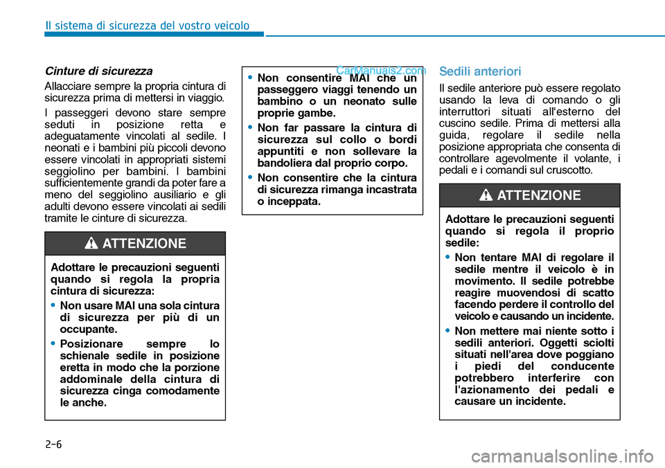 Hyundai Kona EV 2019 Manuale del proprietario (in Italian) 2-6
Il sistema di sicurezza del vostro veicolo
Cinture di sicurezza
Allacciare sempre la propria cintura di
sicurezza prima di mettersi in viaggio.
I passeggeri devono stare sempre
seduti in posizione Hyundai Kona EV 2019 Manuale del proprietario (in Italian) 2-6
Il sistema di sicurezza del vostro veicolo
Cinture di sicurezza
Allacciare sempre la propria cintura di
sicurezza prima di mettersi in viaggio.
I passeggeri devono stare sempre
seduti in posizione