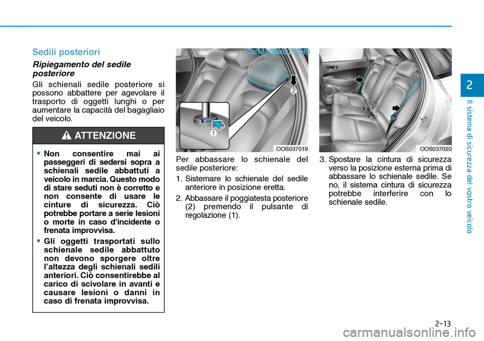 Hyundai Kona EV 2019 Manuale del proprietario (in Italian) 2-13
Il sistema di sicurezza del vostro veicolo
2
Sedili posteriori
Ripiegamento del sedile
posteriore
Gli schienali sedile posteriore si
possono abbattere per agevolare il
trasporto di oggetti lungh Hyundai Kona EV 2019 Manuale del proprietario (in Italian) 2-13
Il sistema di sicurezza del vostro veicolo
2
Sedili posteriori
Ripiegamento del sedile
posteriore
Gli schienali sedile posteriore si
possono abbattere per agevolare il
trasporto di oggetti lungh