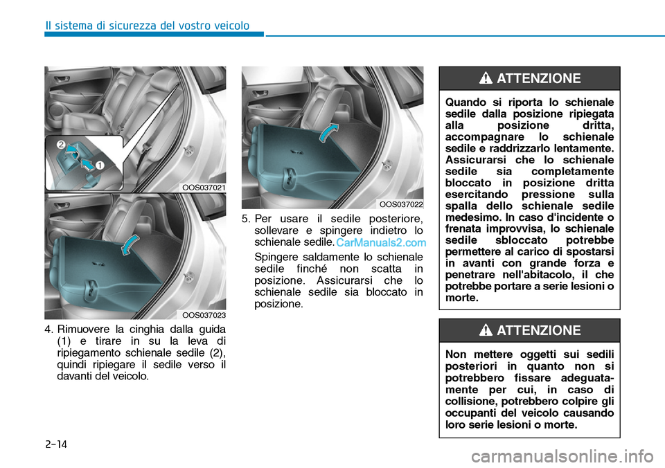 Hyundai Kona EV 2019 Manuale del proprietario (in Italian) 2-14
Il sistema di sicurezza del vostro veicolo
4. Rimuovere la cinghia dalla guida
(1) e tirare in su la leva di
ripiegamento schienale sedile (2),
quindi ripiegare il sedile verso il
davanti del vei Hyundai Kona EV 2019 Manuale del proprietario (in Italian) 2-14
Il sistema di sicurezza del vostro veicolo
4. Rimuovere la cinghia dalla guida
(1) e tirare in su la leva di
ripiegamento schienale sedile (2),
quindi ripiegare il sedile verso il
davanti del vei
