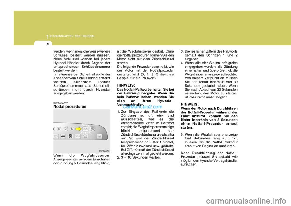 Hyundai Matrix 2007 Betriebsanleitung (in German) 1EIGENSCHAFTEN DES HYUNDAI
6
B880D02A-GST Notfallprozeduren
werden, wenn möglicherweise weitere Schlüssel bestellt werden müssen.Neue Schlüssel können bei jedem Hyundai-Händler durch Angabe der Hyundai Matrix 2007 Betriebsanleitung (in German) 1EIGENSCHAFTEN DES HYUNDAI
6
B880D02A-GST Notfallprozeduren
werden, wenn möglicherweise weitere Schlüssel bestellt werden müssen.Neue Schlüssel können bei jedem Hyundai-Händler durch Angabe der