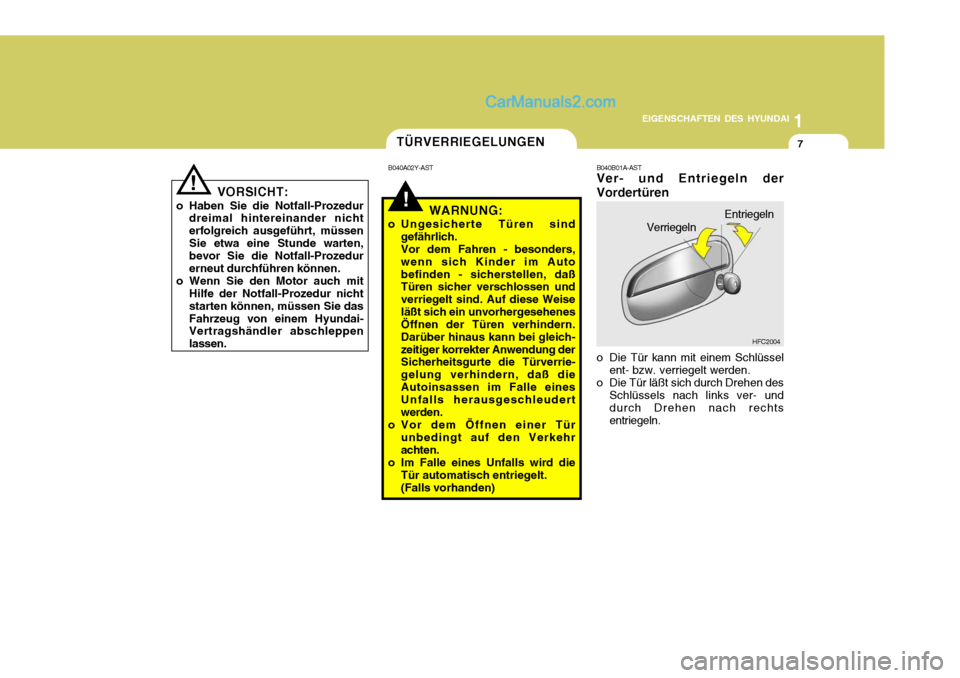 Hyundai Matrix 2007 Betriebsanleitung (in German) 1
EIGENSCHAFTEN DES HYUNDAI
7
!
!WARNUNG:
o Ungesicherte Türen sind gefährlich. Vor dem Fahren - besonders,wenn sich Kinder im Autobefinden - sicherstellen, daß Türen sicher verschlossen und verri Hyundai Matrix 2007 Betriebsanleitung (in German) 1
EIGENSCHAFTEN DES HYUNDAI
7
!
!WARNUNG:
o Ungesicherte Türen sind gefährlich. Vor dem Fahren - besonders,wenn sich Kinder im Autobefinden - sicherstellen, daß Türen sicher verschlossen und verri