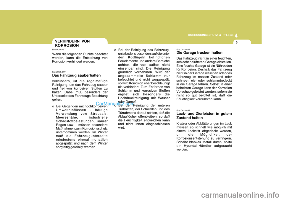 Hyundai Matrix 2007 Betriebsanleitung (in German) 4
KORROSIONSSCHUTZ & PFLEGE
3VERHINDERN VON KORROSION
E020A01A-AST Wenn die folgenden Punkte beachtet
werden, kann die Entstehung von Korrosion verhindert werden: E020B01A-AST Das Fahrzeug sauberhalte Hyundai Matrix 2007 Betriebsanleitung (in German) 4
KORROSIONSSCHUTZ & PFLEGE
3VERHINDERN VON KORROSION
E020A01A-AST Wenn die folgenden Punkte beachtet
werden, kann die Entstehung von Korrosion verhindert werden: E020B01A-AST Das Fahrzeug sauberhalte