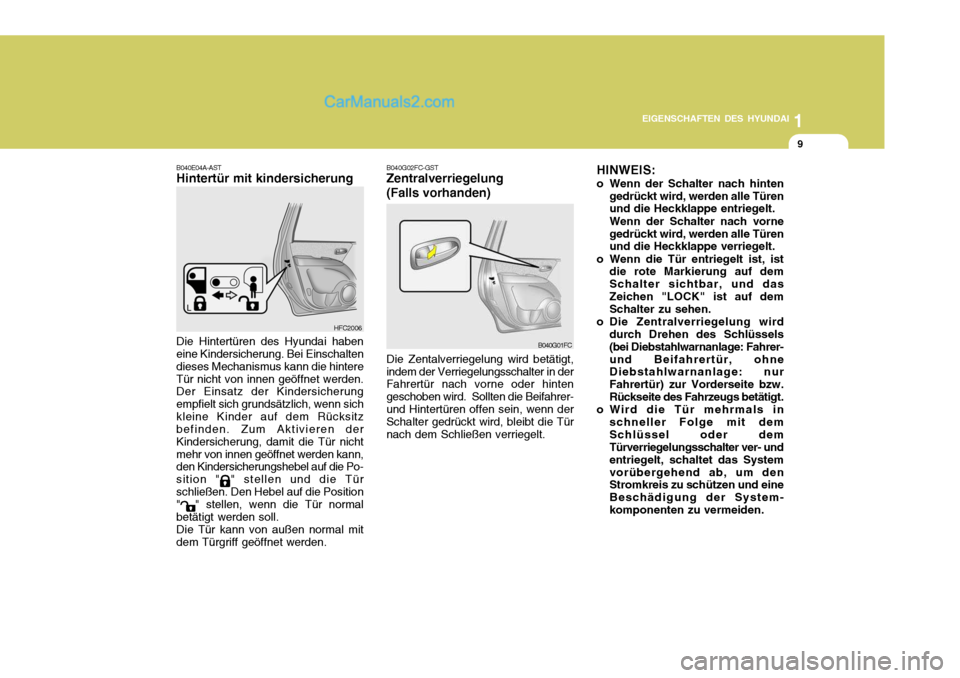 Hyundai Matrix 2007 Betriebsanleitung (in German) 1
EIGENSCHAFTEN DES HYUNDAI
9
B040E04A-AST Hintertür mit kindersicherung Die Hintertüren des Hyundai haben eine Kindersicherung. Bei Einschalten dieses Mechanismus kann die hintereTür nicht von inn Hyundai Matrix 2007 Betriebsanleitung (in German) 1
EIGENSCHAFTEN DES HYUNDAI
9
B040E04A-AST Hintertür mit kindersicherung Die Hintertüren des Hyundai haben eine Kindersicherung. Bei Einschalten dieses Mechanismus kann die hintereTür nicht von inn
