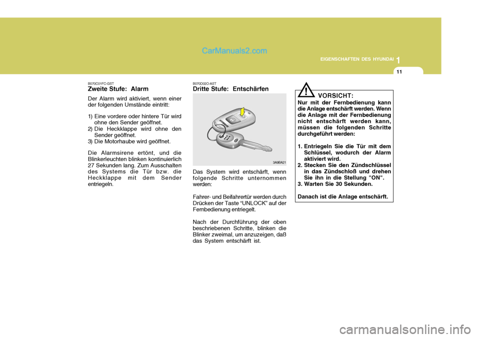 Hyundai Matrix 2007 Betriebsanleitung (in German) 1
EIGENSCHAFTEN DES HYUNDAI
11
B070C01FC-GST Zweite Stufe: Alarm Der Alarm wird aktiviert, wenn einer der folgenden Umstände eintritt:
1) Eine vordere oder hintere Tür wird ohne den Sender geöffne Hyundai Matrix 2007 Betriebsanleitung (in German) 1
EIGENSCHAFTEN DES HYUNDAI
11
B070C01FC-GST Zweite Stufe: Alarm Der Alarm wird aktiviert, wenn einer der folgenden Umstände eintritt:
1) Eine vordere oder hintere Tür wird ohne den Sender geöffne